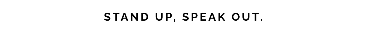 stand up, speak out. 