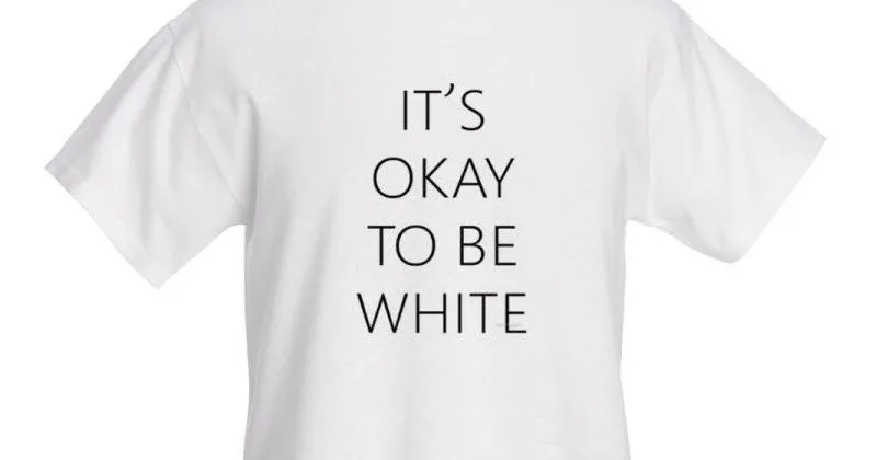 It’s not OK to be white