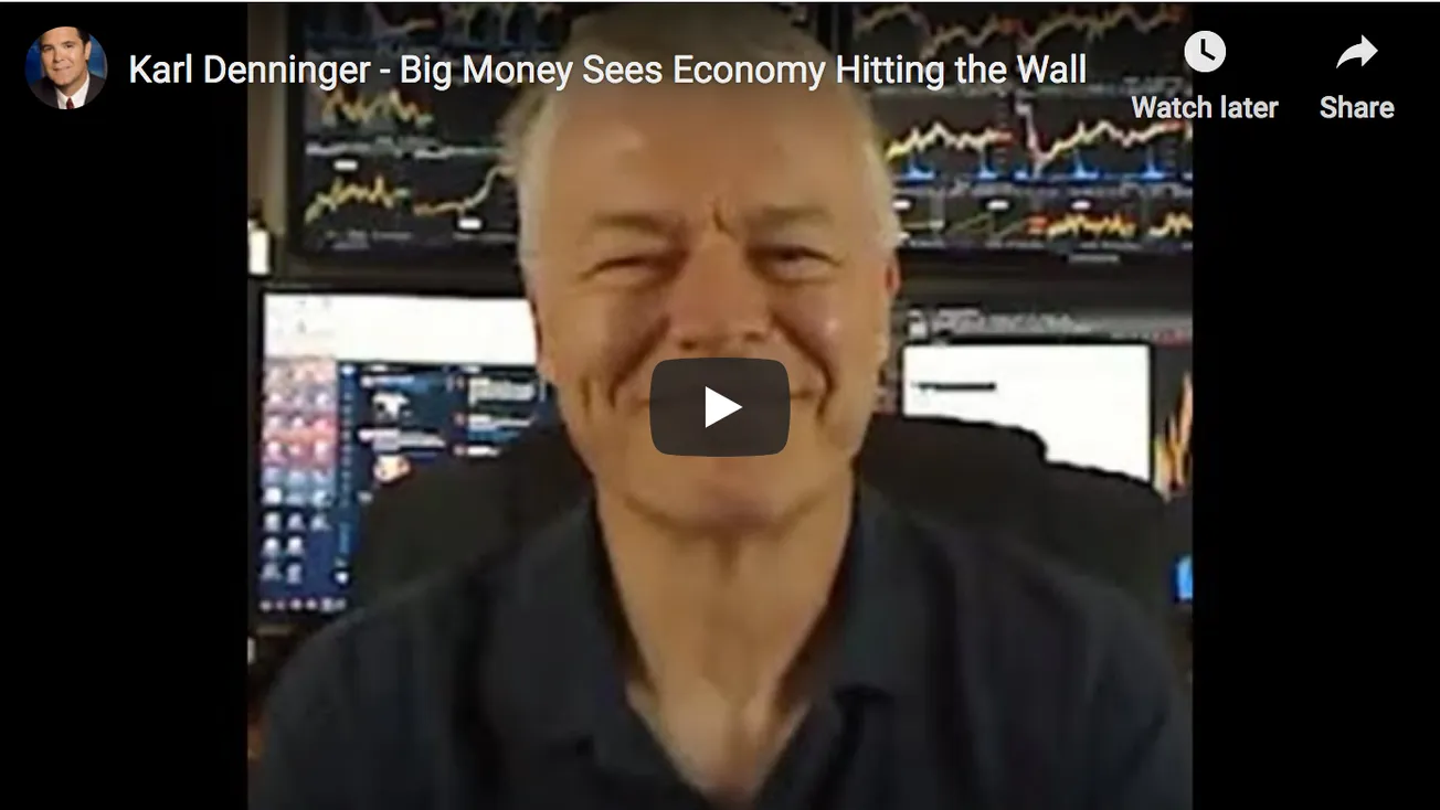 Karl Denninger – Big Money Sees Economy Hitting the Wall