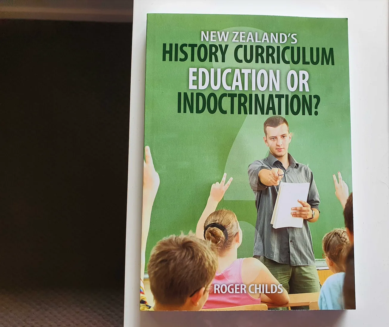 We Have Three Copies of Educator Roger Childs’ New book ‘New Zealand’s History Curriculum – Education or Indoctrination?’ to Give Away